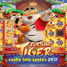 cache lulu santos 2017